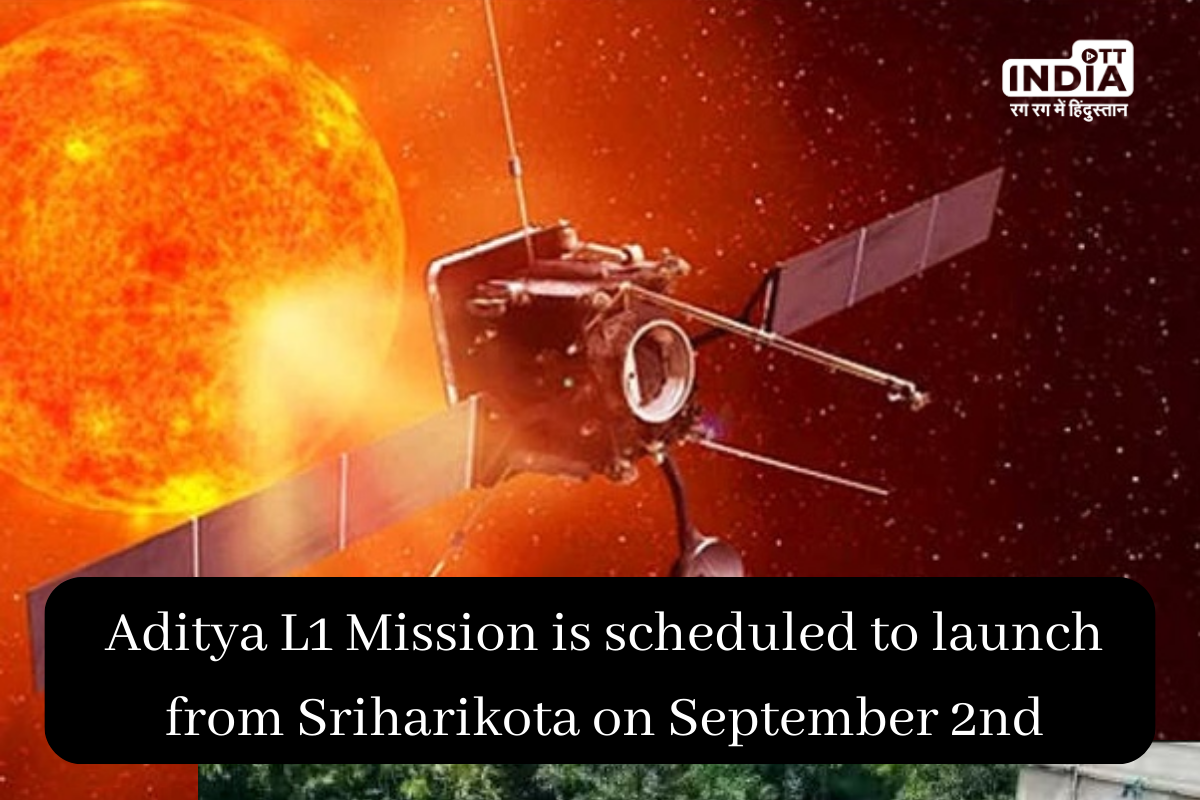 Aditya L1 Mission is scheduled to launch from Sriharikota on September 2nd