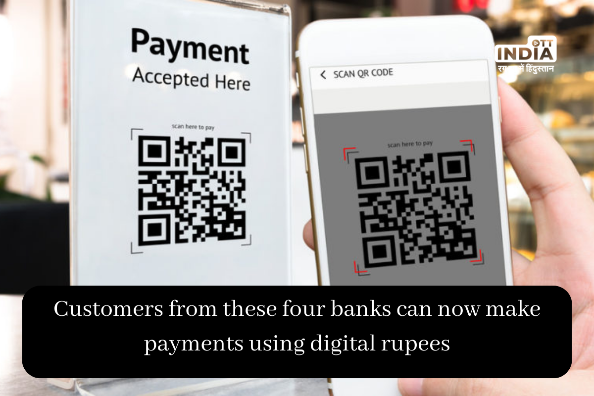 Customers from these four banks can now make payments using digital rupees