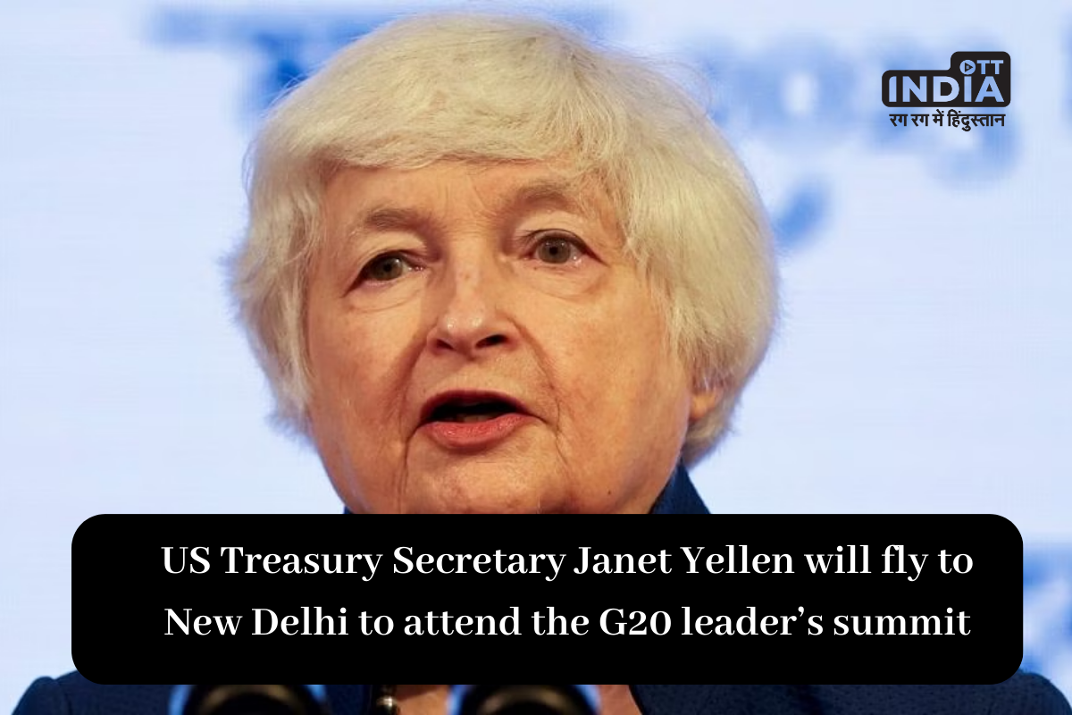 US Treasury Secretary Janet Yellen will fly to New Delhi to attend the G20 leader’s summit
