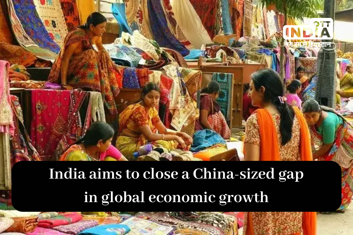India aims to close a China-sized gap in global economic growth