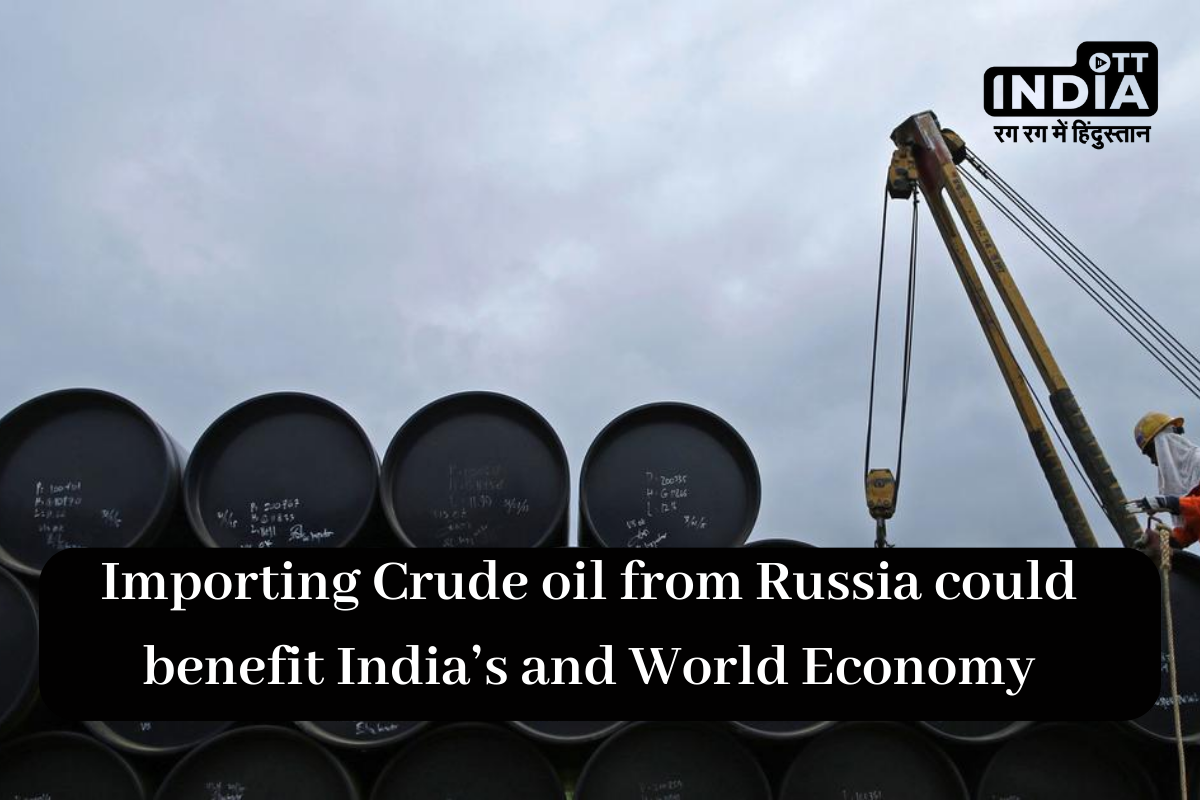 Importing Crude oil from Russia could be advantageous to India and the world Economy