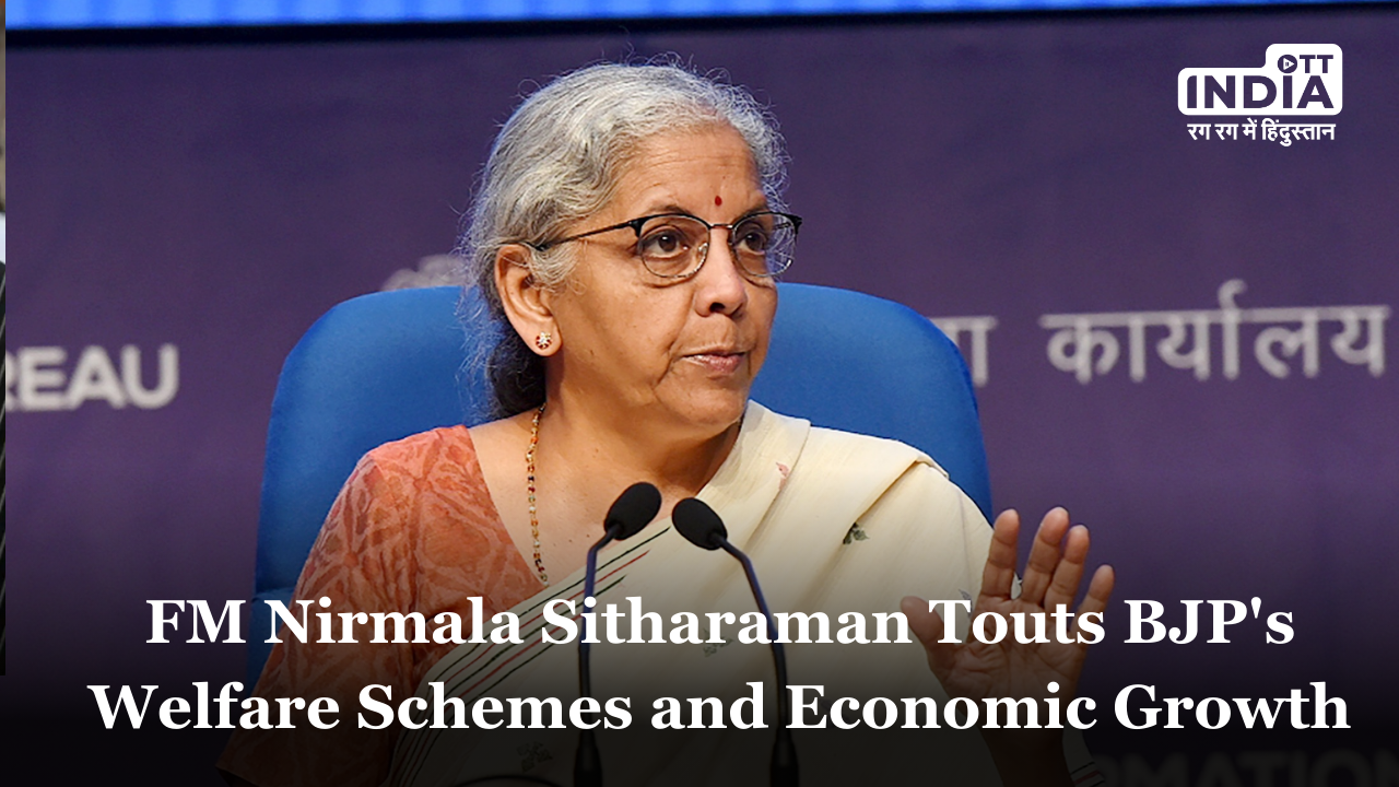 Finance Minister Nirmala Sitharaman Touts BJPs Welfare Schemes and Economic Growth