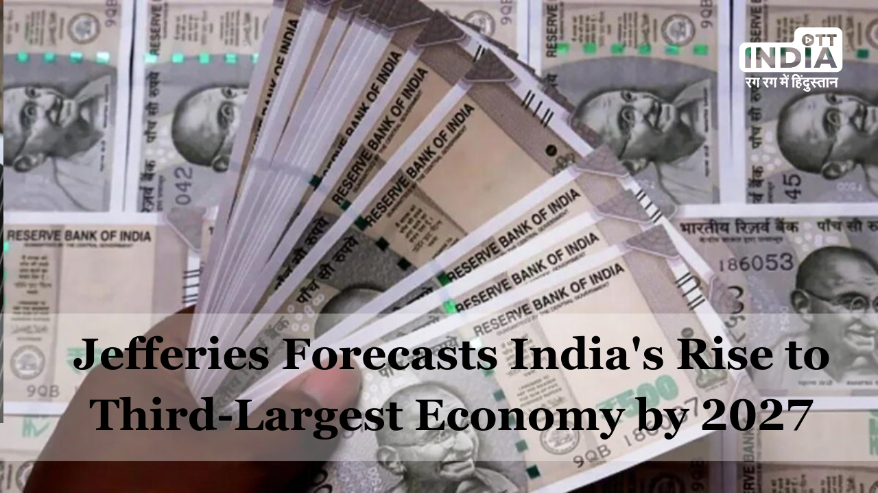 Jefferies Forecasts Indias Emergence as the Worlds Third-Largest Economy by 2027